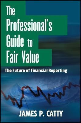 The Professional's Guide to Fair Value(English, Hardcover, Catty James P.)