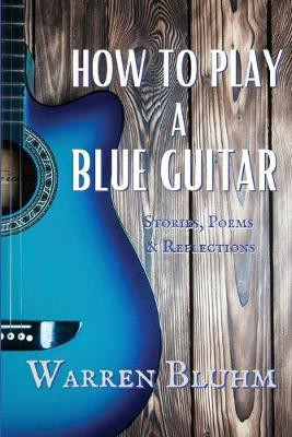 How to Play a Blue Guitar(English, Paperback, Bluhm Warren)