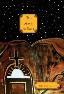 His Hands on Earth(English, Hardcover, Cheney Glenn Alan)