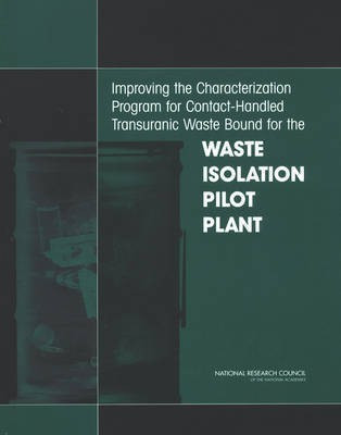Improving the Characterization Program for Contact-Handled Transuranic Waste Bound for the Waste Isolation Pilot Plant(English, Paperback, National Research Council)