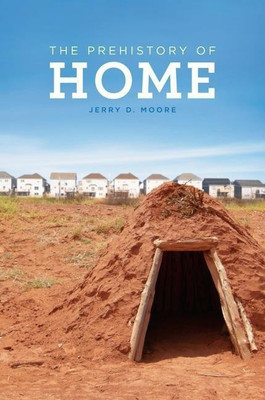 The Prehistory of Home(English, Hardcover, Moore Jerry D.)