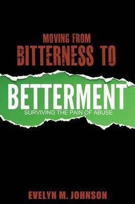 Moving From Bitterness To Betterment(English, Paperback, Johnson Evelyn M)