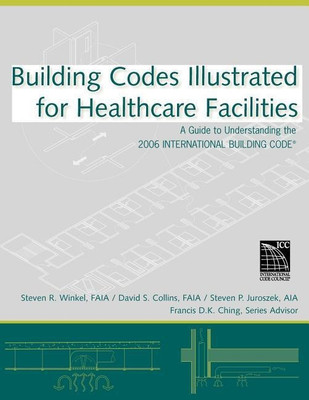 Building Codes Illustrated for Healthcare Facilities(English, Paperback, Winkel Steven R. FAIA, PE)