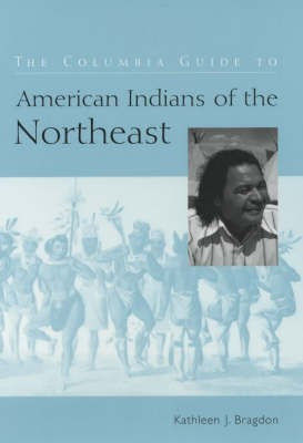 The Columbia Guide to American Indians of the Northeast(English, Hardcover, Bragdon Kathleen)