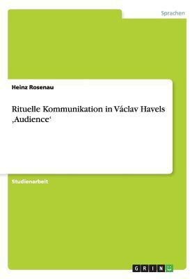 Rituelle Kommunikation in Vaclav Havels 'Audience'(German, Paperback, Rosenau Heinz)