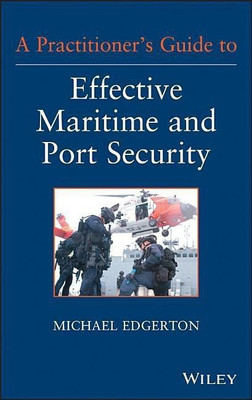 A Practitioner's Guide to Effective Maritime and Port Security(English, Hardcover, Edgerton Michael)