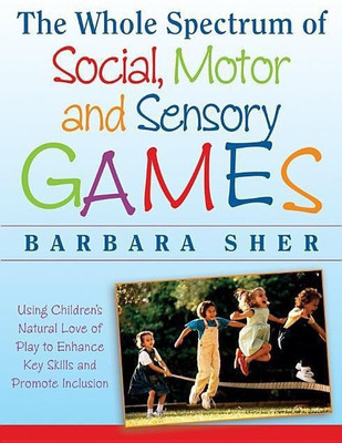 The Whole Spectrum of Social, Motor and Sensory Games(English, Paperback, Sher Barbara)