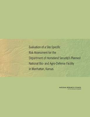 Evaluation of a Site-Specific Risk Assessment for the Department of Homeland Security's Planned National Bio- and Agro-Defense Facility in Manhattan, Kansas(English, Paperback, National Research Council)