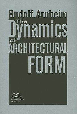 The Dynamics of Architectural Form, 30th Anniversary Edition(English, Paperback, Arnheim Rudolf)