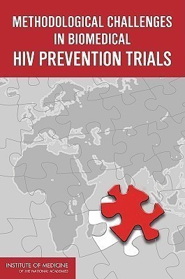 Methodological Challenges in Biomedical HIV Prevention Trials(English, Paperback, Institute of Medicine)