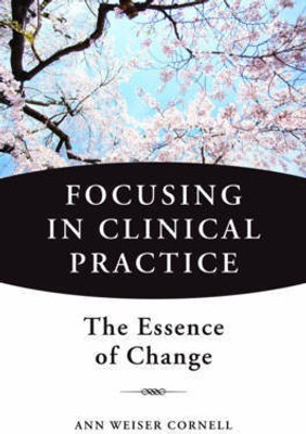 Focusing in Clinical Practice(English, Hardcover, Weiser Cornell Ann)