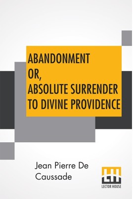 Abandonment Or, Absolute Surrender To Divine Providence(English, Paperback, Caussade Jean Pierre De)