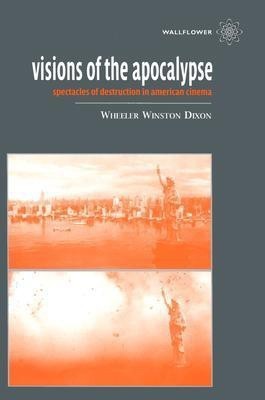 Visions of the Apocalypse - Spectacles of Destruction in American Cinema(English, Paperback, Dixon Wheeler Winston)