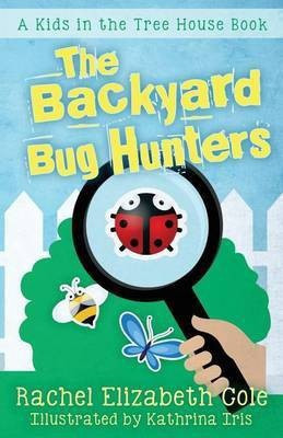 The Backyard Bug Hunters(English, Paperback, Cole Rachel Elizabeth)