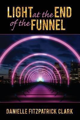 Light at the End of the Funnel(English, Paperback, Fitzpatrick Clark Danielle)