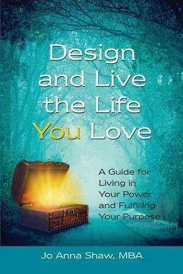 Design and Live the Life YOU Love(English, Paperback, Shaw Jo Anna)