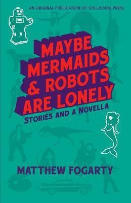 Maybe Mermaids & Robots are Lonely(English, Paperback, Fogarty Matthew)