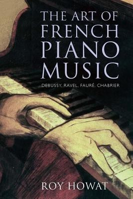The Art of French Piano Music(English, Paperback, Howat Roy)