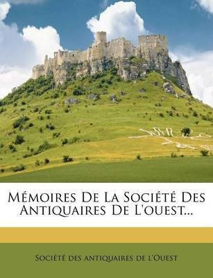 Memoires De La Societe Des Antiquaires De L'ouest...(French, Paperback, unknown)