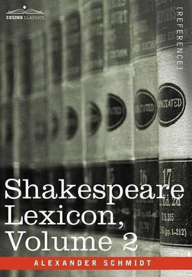 Shakespeare Lexicon, Vol. 2(English, Hardcover, Schmidt Alexander)