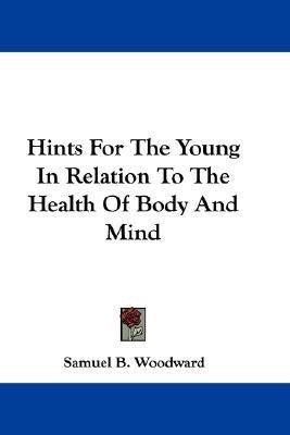 Hints For The Young In Relation To The Health Of Body And Mind(English, Paperback, Woodward Samuel B)