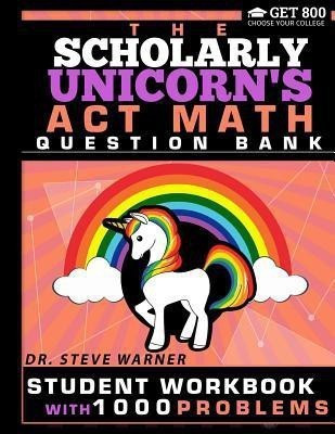 The Scholarly Unicorn's ACT Math Question Bank(English, Paperback, Warner Steve)