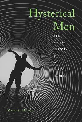 Hysterical Men(English, Hardcover, Micale Mark S.)