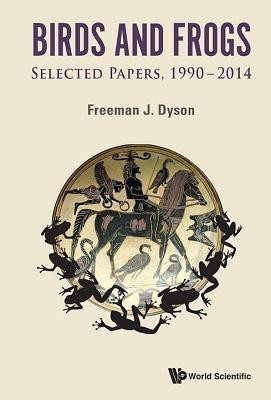 Birds And Frogs: Selected Papers Of Freeman Dyson, 1990-2014(English, Hardcover, Dyson Freeman J)