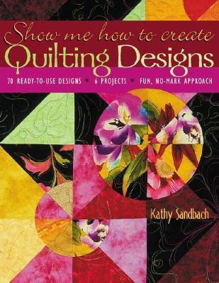 Show Me How to Create Quilting Designs(English, Paperback, Sandbach Kathy)