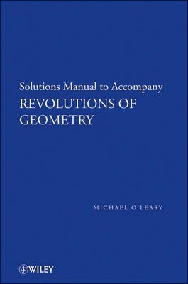 Revolutions of Geometry, Solutions Manual to Accompany Revolutions in Geometry(English, Paperback, O'Leary Michael L.)