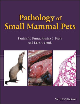 Pathology of Small Mammal Pets(English, Hardcover, Turner Patricia V.)