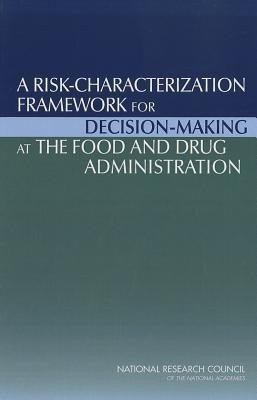 A Risk-Characterization Framework for Decision-Making at the Food and Drug Administration(English, Paperback, Institute of Medicine)