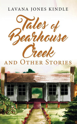 Tales of Bearhouse Creek and Other Stories(English, Hardcover, Kindle Lavana Jones)