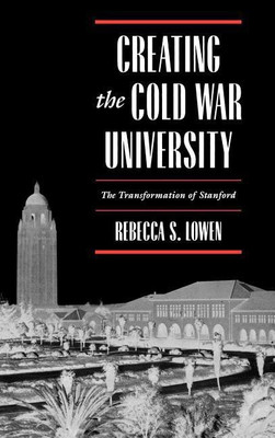 Creating the Cold War University(English, Hardcover, Lowen Rebecca S.)