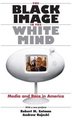 The Black Image in the White Mind - Media and Race in America(English, Paperback, Entman Robert M.)