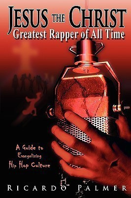 Jesus the Christ, Greatest Rapper of All Time(English, Paperback, Palmer Ricardo)