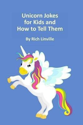Unicorn Jokes for Kids and How to Tell Them(English, Paperback, Linville Rich)