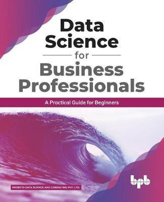 Data Science for Business Professionals(English, Paperback, Data Science, Consulting Pvt Ltd P)
