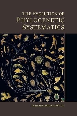 The Evolution of Phylogenetic Systematics(English, Hardcover, unknown)