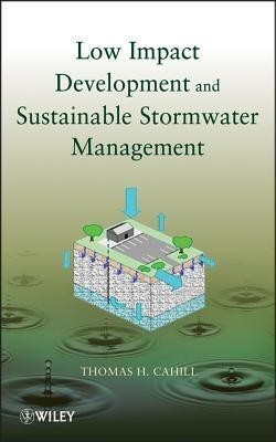 Low Impact Development and Sustainable Stormwater Management(English, Hardcover, Cahill Thomas H.)