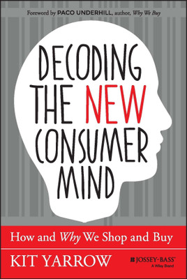 Decoding the New Consumer Mind(English, Hardcover, Yarrow Kit)