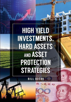 High Yield Investments, Hard Assets and Asset Protection Strategies(English, Paperback, Bodri Bill)