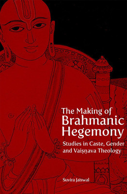 The Making of Brahmanic Hegemony - Studies in Caste, Gender and Vaishnava Theology(English, Paperback, Jaiswal Suvira)