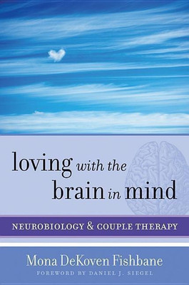 Loving with the Brain in Mind(English, Hardcover, Fishbane Mona DeKoven PhD)