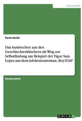 Das Ausbrechen aus den Geschlechterklischees als Weg zur Selbstfindung am Beispiel der Figur Sam Lopez aus dem Adoleszenzroman 'Boy2Girl'(German, Paperback, Hecht Pavla)