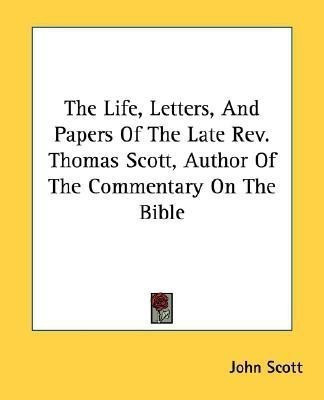 The Life, Letters, and Papers of the Late REV. Thomas Scott, Author of the Commentary on the Bible(English, Paperback, Scott John)