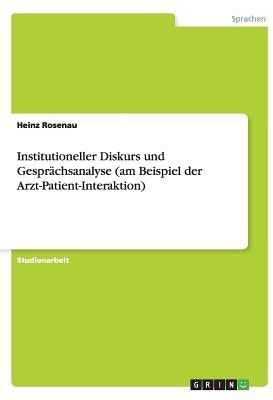 Institutioneller Diskurs und Gespraechsanalyse (am Beispiel der Arzt-Patient-Interaktion)(German, Paperback, Rosenau Heinz)