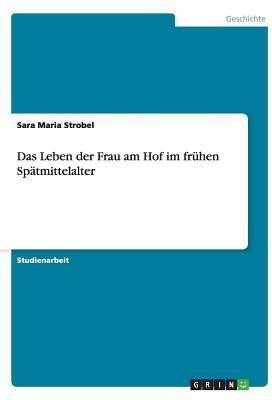 Das Leben der Frau am Hof im fruehen Spaetmittelalter(German, Paperback, Strobel Sara Maria)