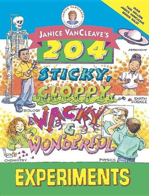 Janice VanCleave's 204 Sticky, Gloppy, Wacky, and Wonderful Experiments(English, Paperback, VanCleave Janice)