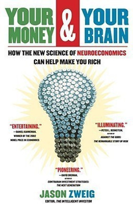 Your Money and Your Brain  - How the New Science of Neuroeconomics Can Help Make You Rich(English, Other book format, Zweig Jason)